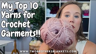 The Best Yarns For Crochet Garments My Top Ten Picks Revealed [upl. by Bullock]