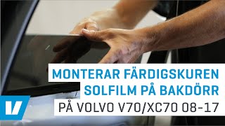 Montering färdigskuren solfilm på bakdörrar exempelmontering på Volvo V70XC70 0817 [upl. by Lemart]