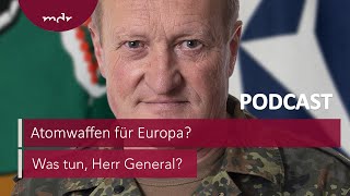 194 Atomwaffen für Europa  Podcast Was tun Herr General  MDR [upl. by Hsekar]