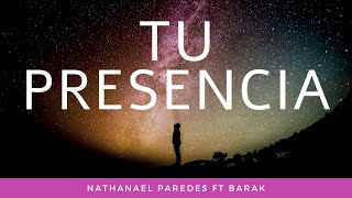 TU PRESENCIA Nathanael Paredes FT Barak Letra Video Lyric [upl. by Eiramlirpa]