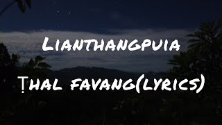 Lianthangpuia Ṭhal favang lyrics [upl. by Ainet]