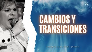 CAMBIOS Y TRANSICIONES Profeta Alejandra Quirós [upl. by Cosme]