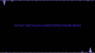 XV ft Wiz KhalifaGobstopper Figure Remix [upl. by Cynera]