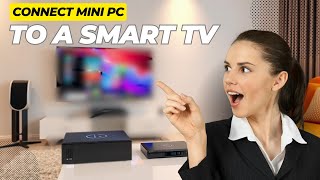 How to Connect Your Mini PC to a Smart TV 5 Easy Methods Explained [upl. by Eihcir41]