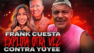 FRANK CUESTA EXPLOTA DE NUEVO CONTRA YUYEE [upl. by Atsirk]