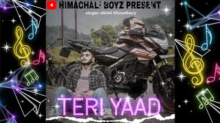 TERI YAAD  OFFICIAL SONG  NIKHIL CHOUDHARY  HIMACHALI BOYZ  himachliboyz teriyaad [upl. by Upton211]