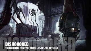 Dishonored  Lore The Forbidden Trinity of Gristol Part 1 The Outsider [upl. by Pricilla448]