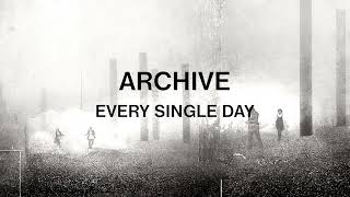 Archive  Every Single Day Official Audio [upl. by Jakie371]