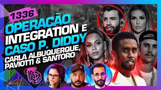 OPERAÇÃO INTEGRATION E P DIDDY CARLA PAVIOTTI E SANTORO  Inteligência Ltda Podcast 1336 [upl. by Schlesinger]