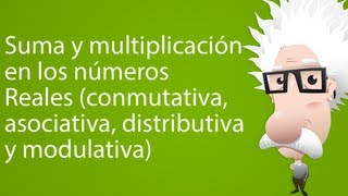 Suma y multiplicación en los números Reales conmutativa asociativa distributiva y modulativa [upl. by Eladnek]