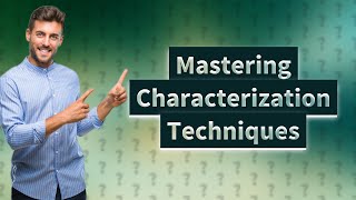 How Can I Understand Characterization Techniques [upl. by Gerri]