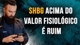 SHBG ACIMA DO VALOR FISIOLÓGICO É RUIM  Com Dr Marcos Staak [upl. by Roarke]