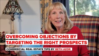 How to Overcome Objections by Targeting the Right Prospects  Commercial Real Estate Tips [upl. by Cheng]