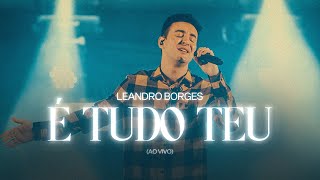 Leandro Borges  É Tudo Teu Ao Vivo [upl. by Enerehs]