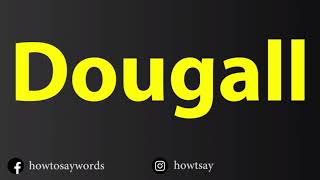 How To Pronounce Dougall [upl. by Sion]