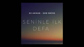 Dj Akman amp Son Nefes  Seninle İlk Defa [upl. by Nilcaj356]