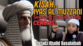 KISAH IYAS ALMUZANNI SEOrANG HAKIM YANG CERDAS  Ustadz Khalid Bassalamah [upl. by Parrott850]