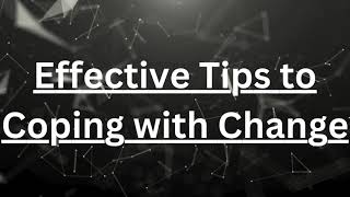 Effective Tips to Coping with Change [upl. by Ahsimot271]