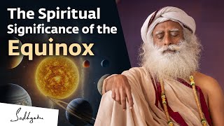 The Spiritual Significance of the Equinox  Sadhguru [upl. by Danzig]