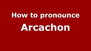 How to Pronounce Arcachon in French  PronounceNamescom [upl. by Niriam]