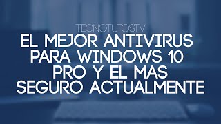 El mejor Antivirus para Windows 10 Pro y mas seguro  TecnoTutosTv [upl. by Michelsen]