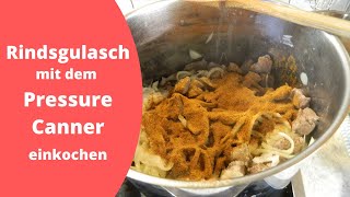 Rindsgulasch mit dem Pressure Canner einkochen [upl. by Ybot992]