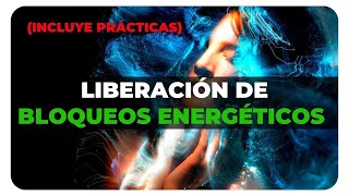 🔋 LIBERACIÓN de BLOQUEOS ENERGÉTICOS ☀️ INCLUYE PRÁCTICAS ☀️ [upl. by Derrick]