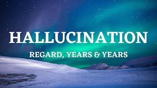 Hallucination  Regard Years amp Years Lyrics Video [upl. by Briana607]