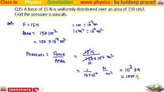 A force of 15 N is uniformly distributed over an area of 150cm2 Find the pressure is pascals [upl. by Cumings]