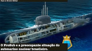 O ProSub e a preocupante situação do submarino nuclear brasileiro [upl. by Towill754]