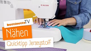 Jersey nähen  Quicktipp  buttinette TV NÄHEN [upl. by Far]