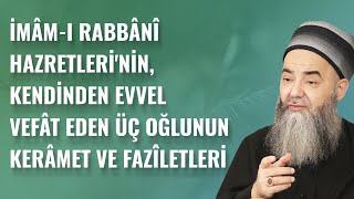 İmâmı Rabbânî Hazretlerinin Kendinden Evvel Vefât Eden Üç Oğlunun Kerâmet ve Fazîletleri [upl. by Map]