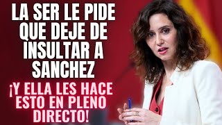 ¡AYUSO REVIENTA a la CADENA SER con una BRUTAL EMBESTIDA por pedirle quotQUE NO INSULTE A SÁNCHEZquot [upl. by Mira]