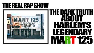 The Real Rap Show  Episode 59  The Dark Truth About Harlems Mart 125 [upl. by Ennaerb]