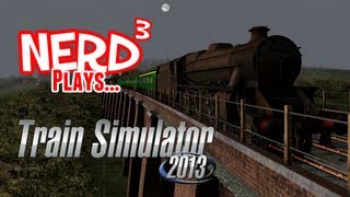 Nerd³ Plays Train Simulator 2013 [upl. by Oiramel]