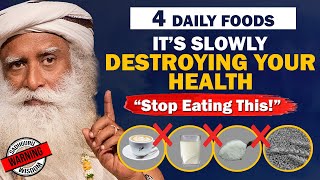 🔴BEWARE 4 Daily FOODS That Are SLOWLY DESTROYING Your Health  Unhealthy  Food  Sadhguru [upl. by Anirtep495]