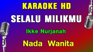 Ikke Nurjanah  Selalu Milikmu  KARAOKE Nada Wanita [upl. by Eilis]