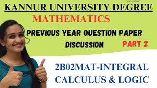 2B02MAT INTEGRAL CALCULUS amp LOGIC  PART 2  QUESTION PAPER DISCUSSION kannuruniversityexamtips [upl. by Cobb]