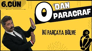 İki Parçaya Bölme  0dan Paragraf  6GÜN [upl. by Arammahs784]