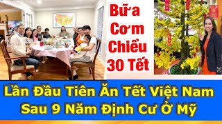 021224✅ Lần Đầu Tiên Ăn Tết Việt Nam Sau 9 Năm Định Cư Ở Mỹ Bữa Cơm Chiều 30 Tết Ắm Áp [upl. by Sams]