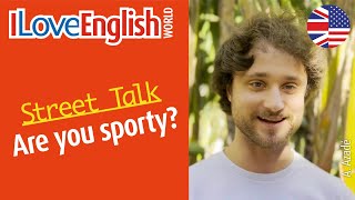 Are you sporty – ENGLISH STREET TALK – I Love English World — summer 2024 [upl. by Anisamot291]