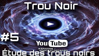 Étude des trous noirsepisode 5 Podcast détaillé [upl. by Mccoy]