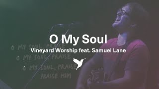 O MY SOUL Official Lyric Video  Vineyard Worship feat Samuel Lane [upl. by Peggie]