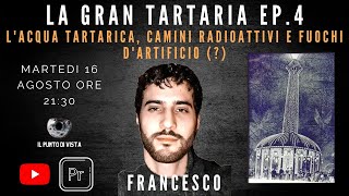 L ACQUA TARTARICA CAMINI RADIOATTIVI E FUOCHI DARTIFICIO  con FRANCESCO  LA GRAN TARTARIA EP4 [upl. by Ita]