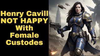 Henry Cavill UPSET About Female Custodes in Warhammer [upl. by Shanan]