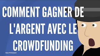 Comment Gagner De L Argent Avec Le Crowdfunding [upl. by Sanburn]