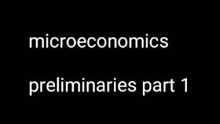 Microeconomics preliminaries part 1 [upl. by Ainahs]