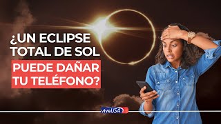 ¿Un eclipse total de Sol puede dañar tu teléfono [upl. by Mccafferty]