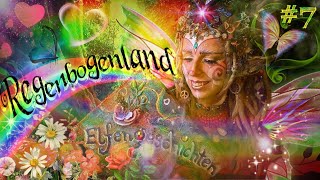 Elfengeschichten 7 🌈das Regenbogenland🌈 eine Liebesgeschichte für kleine und große Herzen ❤️ [upl. by Akinej634]