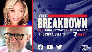 LPTV The Breakdown – July 7 2022  Hosts Tara Setmayer amp Rick Wilson [upl. by Ahsiak963]